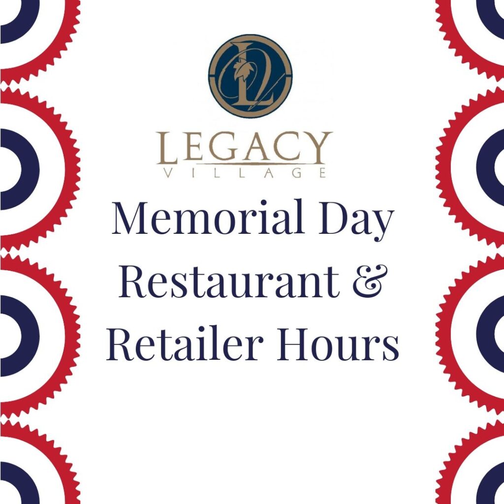 Memorial Day Restaurant & Retailer Hours Legacy Village